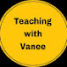 Teaching with vanee