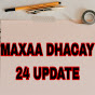 MAXAA DHACAY 24 UPDATE