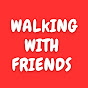 Walking with Friends