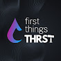 First Things THRST