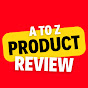 A TO Z PRODUCT REVIEW