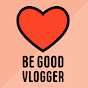 BeGood VLogger