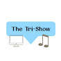 The Tri-Show