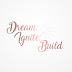 Dream. Ignite. Build.