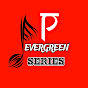 P EVERGREEN SERIES