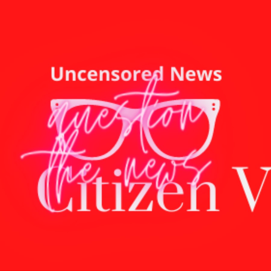 Uncensored Citizen News