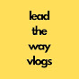 Lead The Way Vlogs