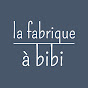 La Fabrique à Bibi