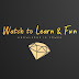 Watch to Fun & Learn