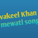 vakeel Khan mewati song