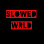 Slowed Wrld