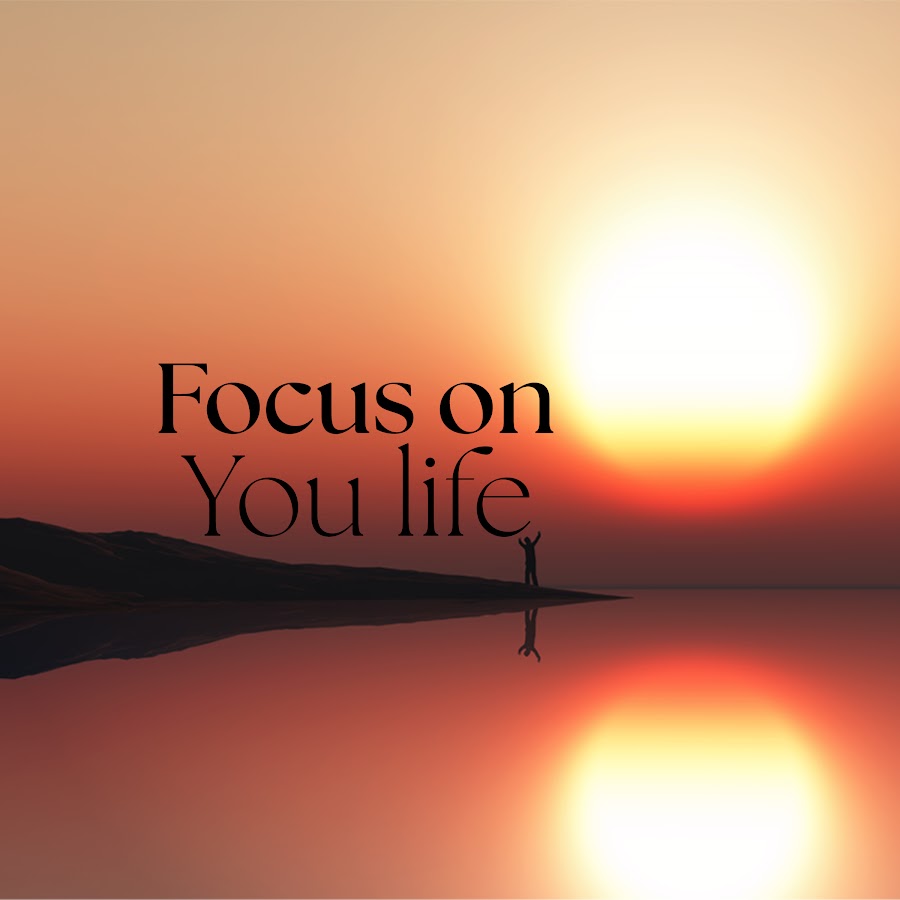 Focus on Your Life