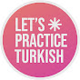 Let's Practice Turkish - تعلم التركية