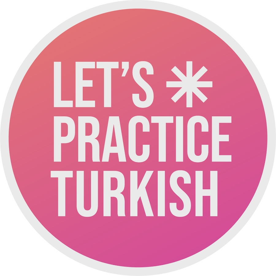 Let's Practice Turkish - تعلم التركية @LPTurkish