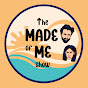 The Made of Me Show