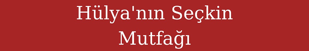 Hülya’nın seçkin mutfağı