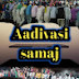 AADIVASI SAMAJ