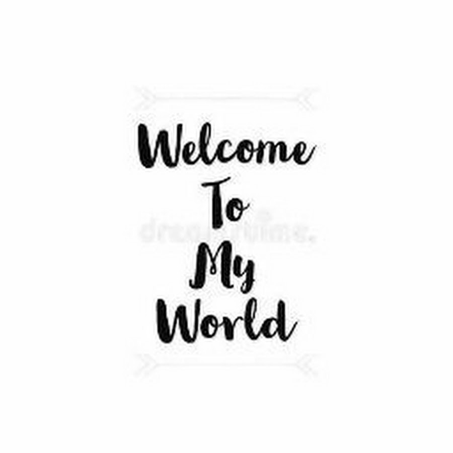 Welcome my world перевод. Welcome to my World.