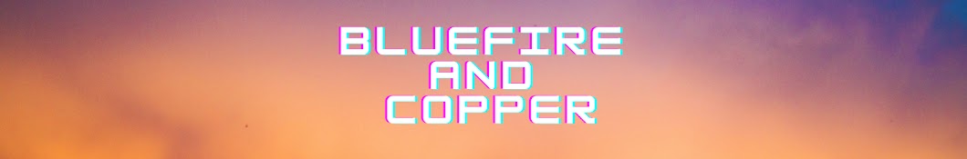 BLUEFIREandCOPPER