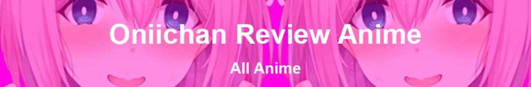 Oniichan Review Anime: Khám Phá Điểm Đặc Sắc và Sức Hấp Dẫn Của Bộ Anime