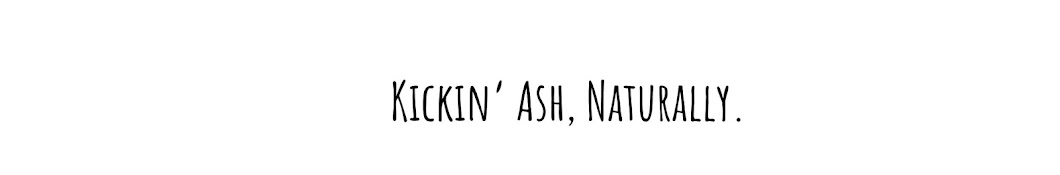 Kickin Ash, Naturally. Banner