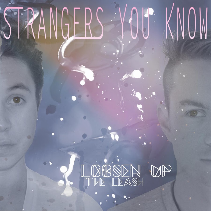 Loosen up. The stranger you know.
