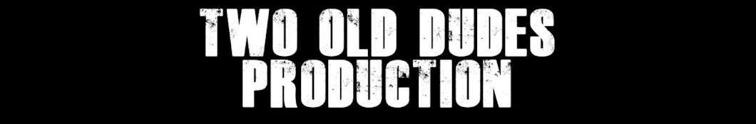 Two Old Dudes Production 