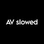 AV slowed 