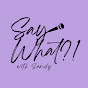 Say What?! with Sandy