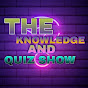 THE KNOWLEDGE AND QUIZ SHOW