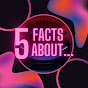 5 Facts About...