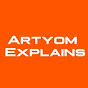 Artyom Explains