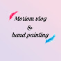 Moriom vlog & hand painting