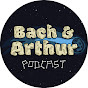 Bach and Arthur Podcast