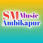 SM Music Ambikapur