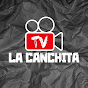 LA CANCHITA TV