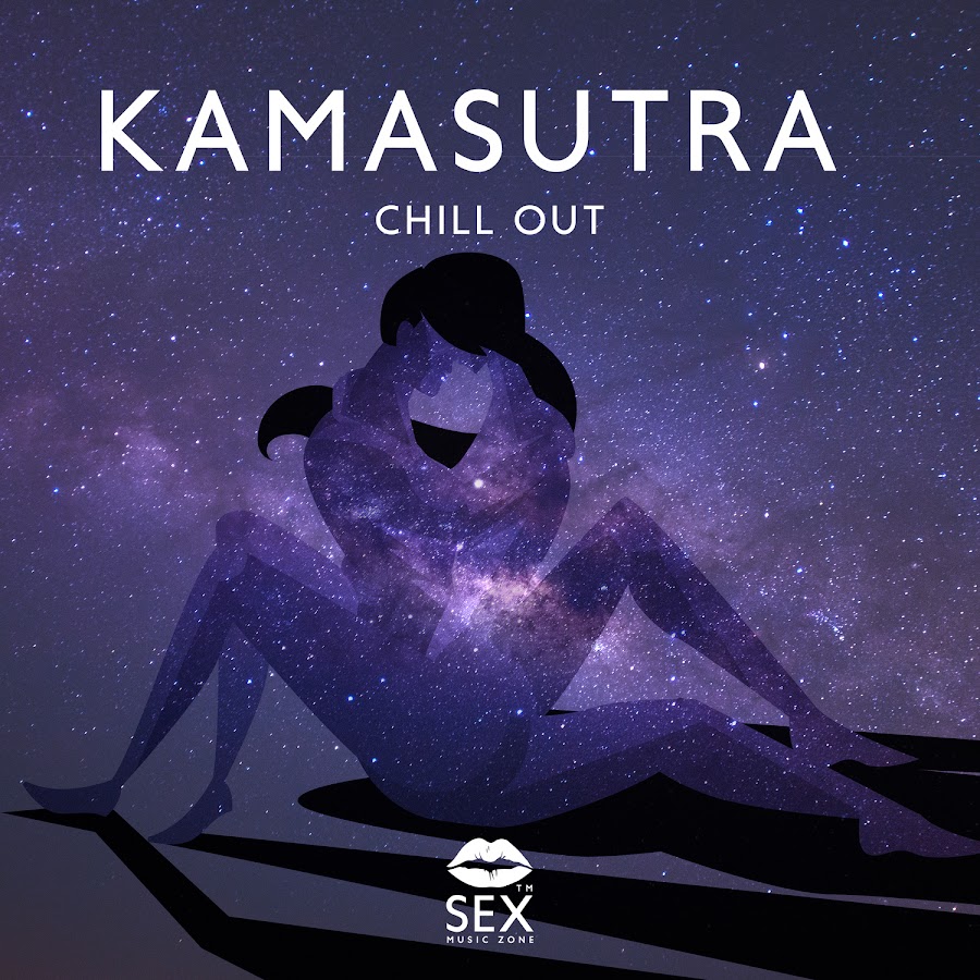 Kamasutra Chill Out: Sensual Erotic Lounge, Tantric Vibe, Night Life, Deep  Desires - YouTube