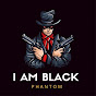 I AM BLACK PHANTOM 