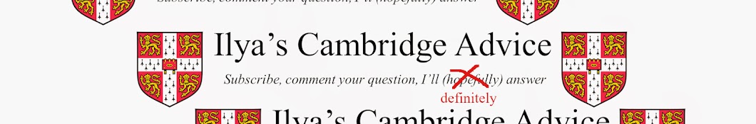 Ilya's Cambridge Advice