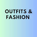 OUTFITS & FASHION 