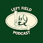 Left Field Podcast