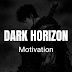 DARK HORIZON MOTIVATION