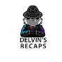 Delvin's Recaps