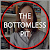 The Bottomless Pit