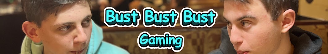 Bust Bust Bust Gaming