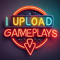 I Upload Gameplays