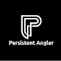 PERSISTENT ANGLER