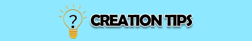 Creation Tips