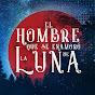 El hombre que se enamoró de la Luna