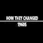 HOW THEY CHANGED 1960S